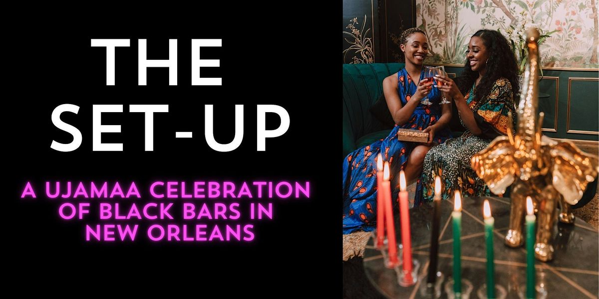 The Set Up - A Ujamaa celebration of Black Bars in New Orleans!