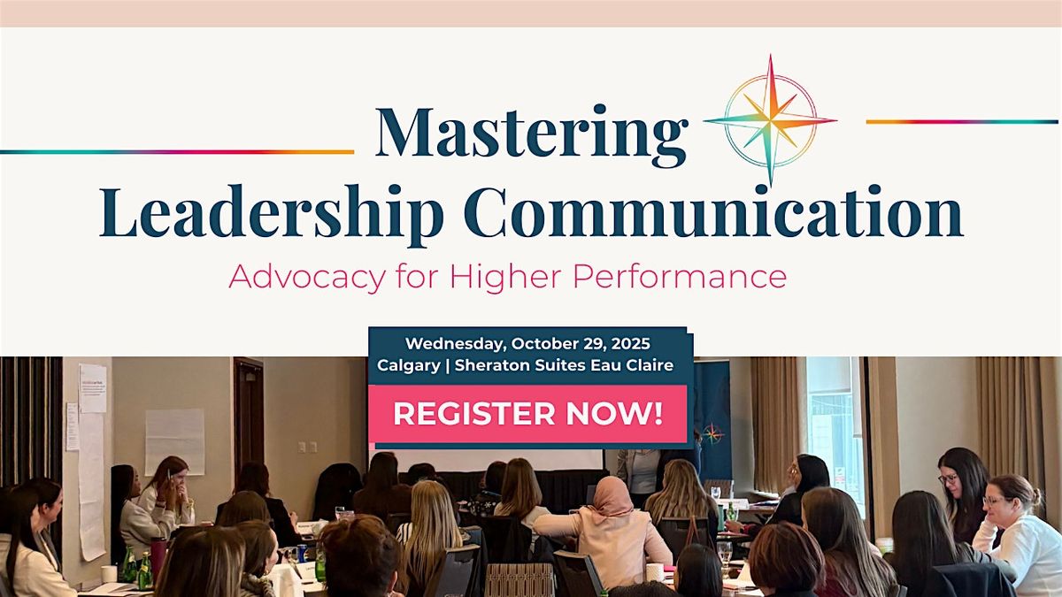 MASTERING LEADERSHIP COMMUNICATION: Advocacy for Higher Performance