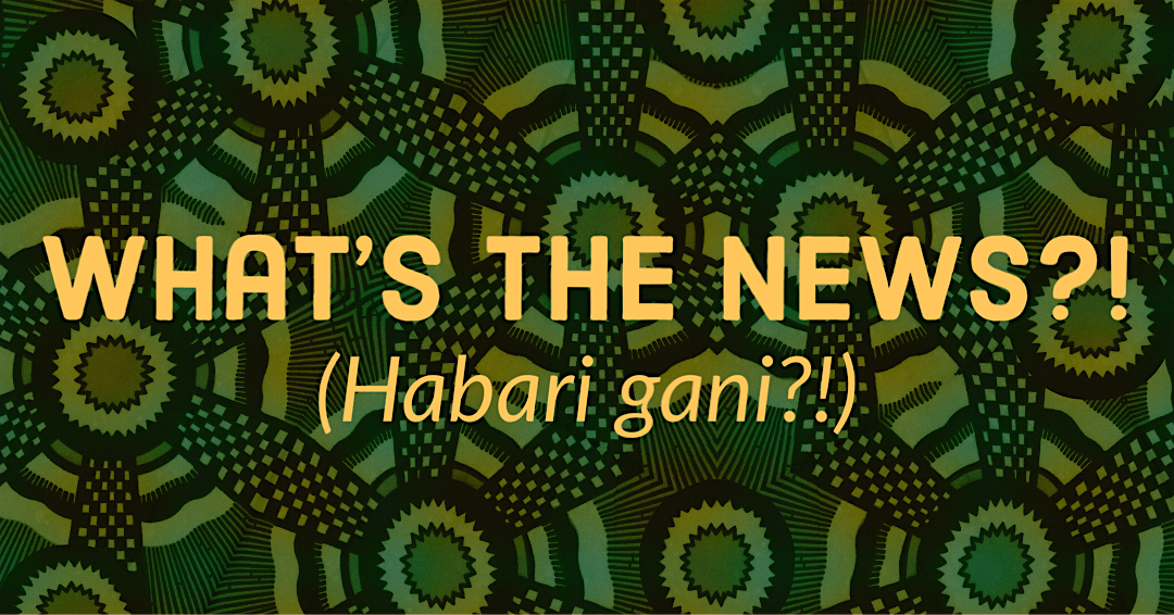 What's the News?  (Habari Gani?)