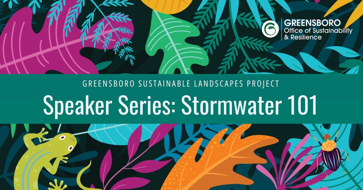 Stormwater 101: Greensboro Sustainable Landscapes Project Speaker Series 