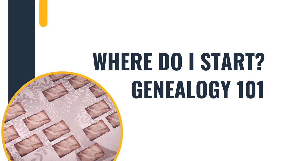 Where Do I Start? Genealogy 101