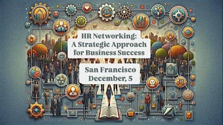 HR Networking: A Strategic Approach for Business Success - San Francisco