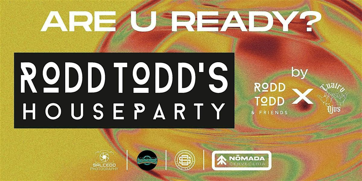 Rodd Todd's House Party