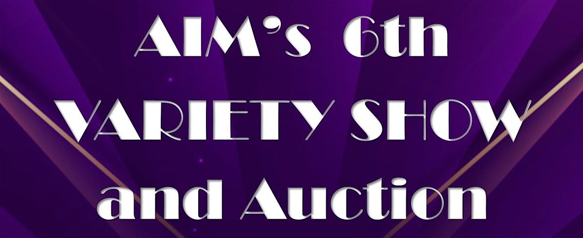 AIM's 6th Variety Show and Auction