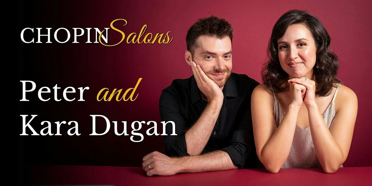 CHOPIN Salons with Peter & Kara Dugan