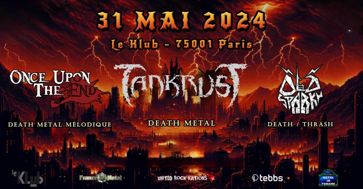 PARIS : TANKRUST | ONCE UPON THE END | OLD SPARKY (LE KLUB - 75)