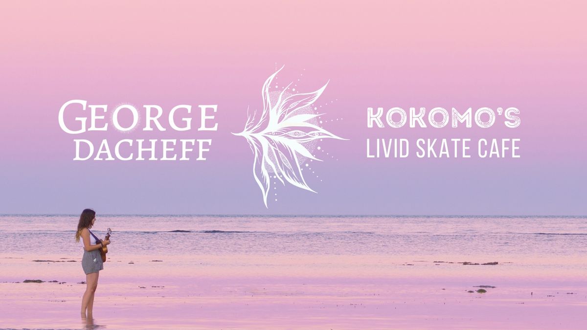 George Dacheff live in FREMANTLE at Kokomo\u2019s Livid Skate Cafe with Special Guests