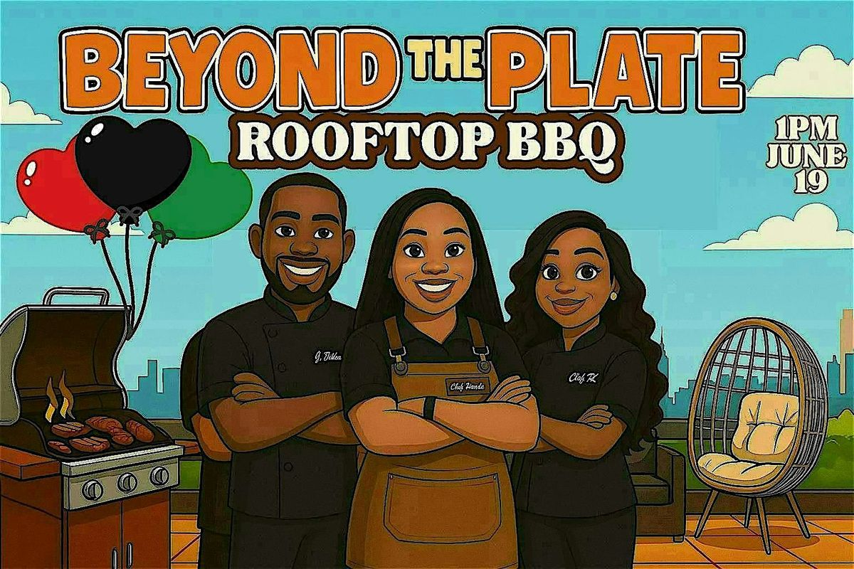 Beyond the Plate Pt. 2 - Juneteenth Rooftop BBQ