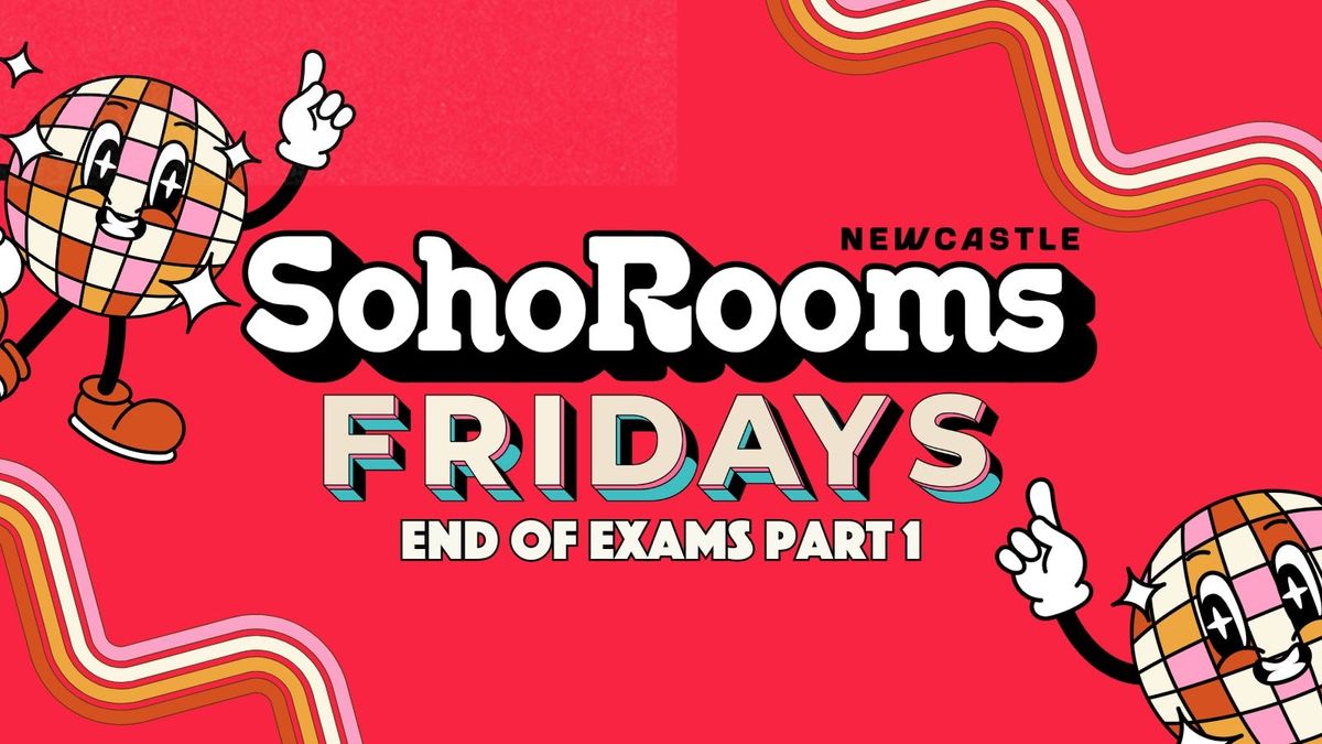 Soho Fridays | End of Exams Part 1 | Soho Rooms Newcastle 