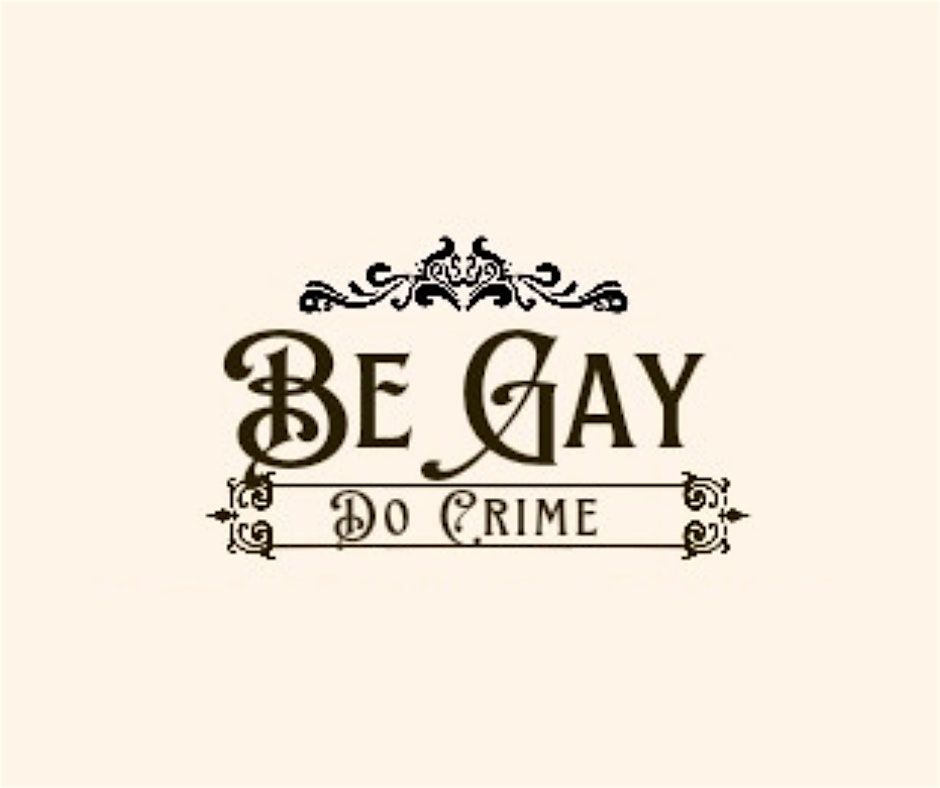 Be Gay Do Crime - A Queer History Comedy Show