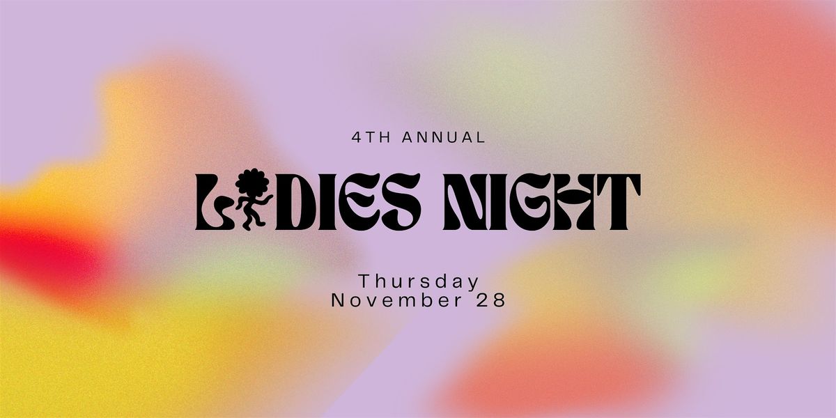 LOE PRESENTS: 4th Annual Ladies Night at EOW