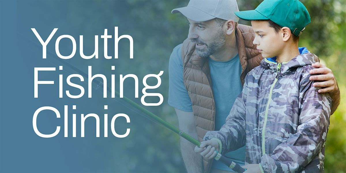 Youth Fishing Clinic (Sponsored by Sims Metal)