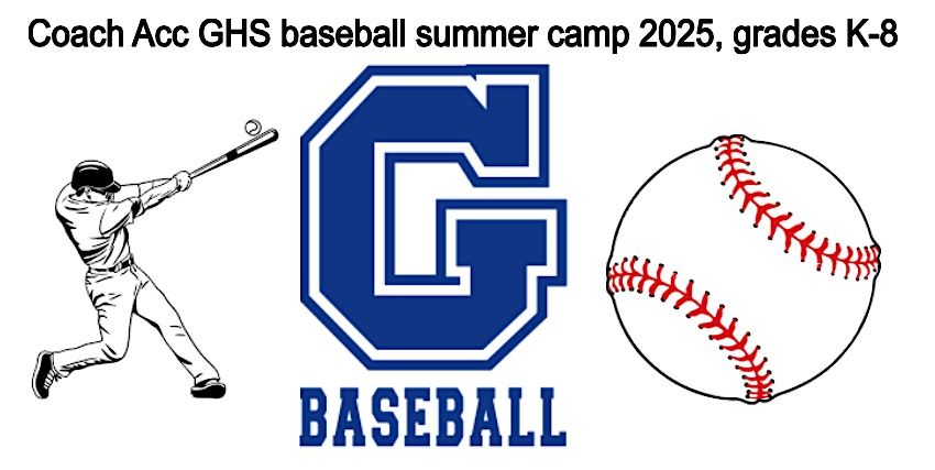 Coach Acc GHS baseball summer camp 2025 grades K-8,  June 23rd-27th