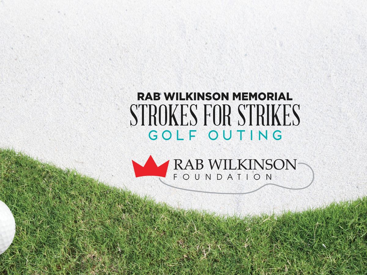 Rab Wilkinson Memorial Strokes for Strikes Golf Outing