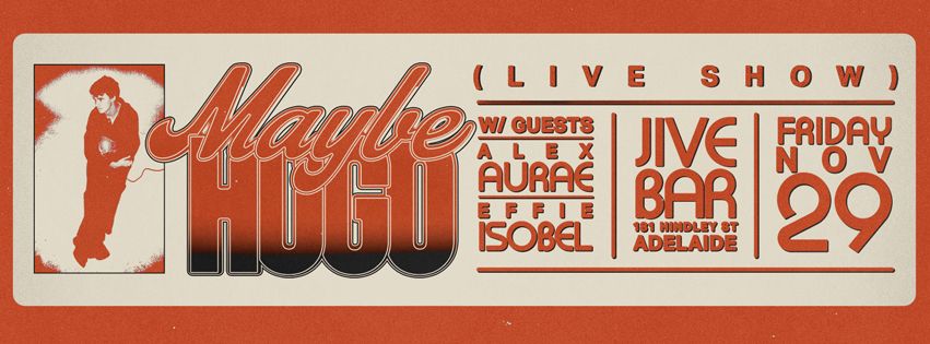 Maybe Hugo (Live Show) | Jive - Adelaide