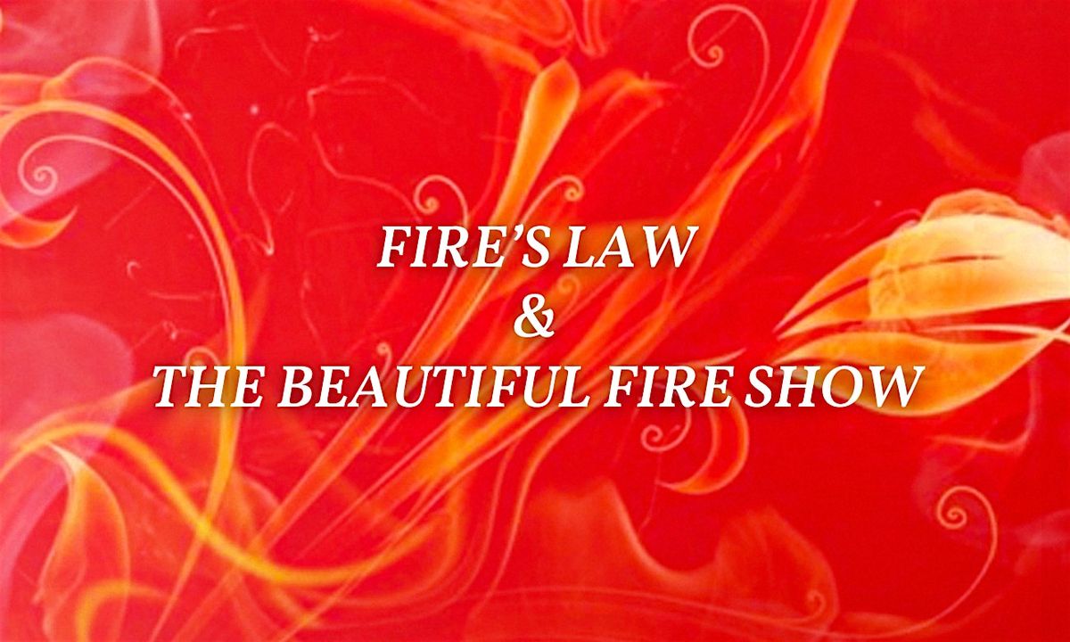 Fire's Law & The Beautiful Fire Show's Exposition