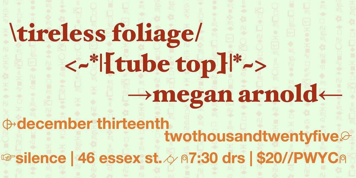 Silence Presents: Tireless Foliage, Tube Top, & Megan Arnold