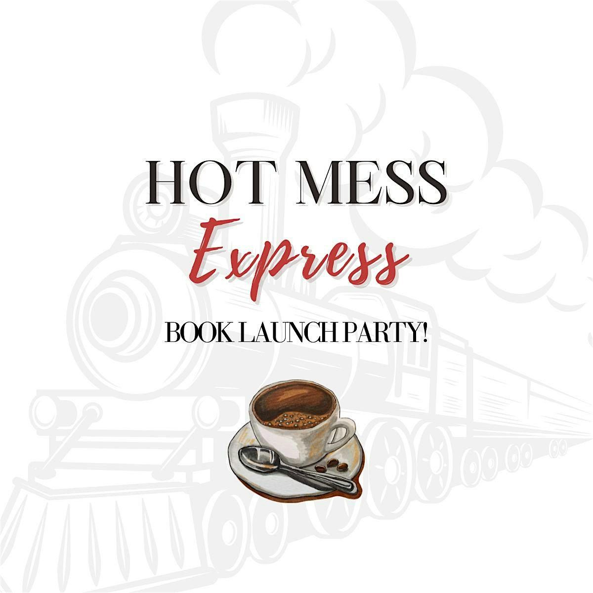 Hot Mess Express: All Aboard the Book Launch Party