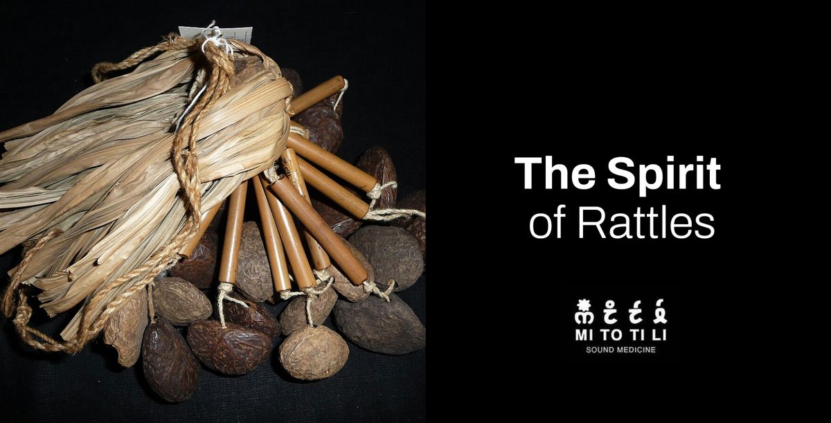 The Spirit of Rattles :  Sound Healing Workshop