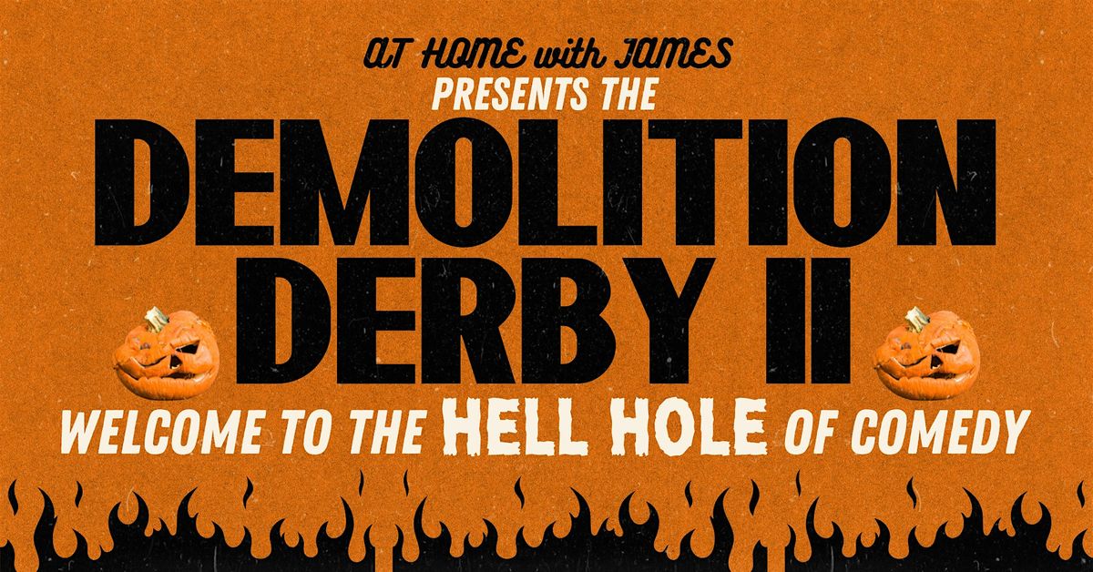 At Home with James presents Demolition Derby II