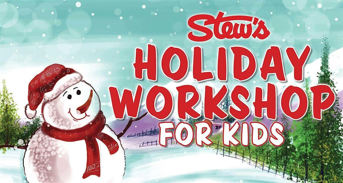 Stew\u2019s Holiday Workshop for Kids