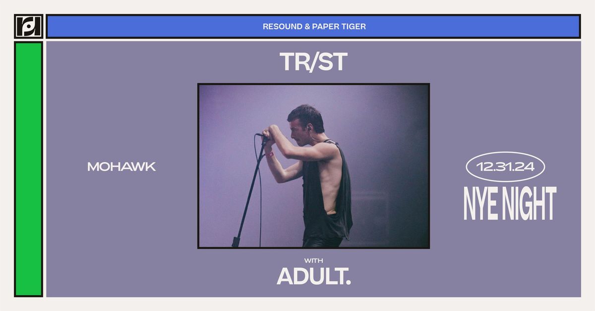 Resound Presents:  TR\/ST - NYE w\/ ADULT. at Mohawk on 12\/31