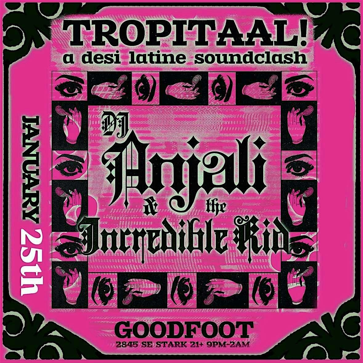 TROPITAAL! Desi Latine Soundclash with DJ Anjali and The Incredible Kid