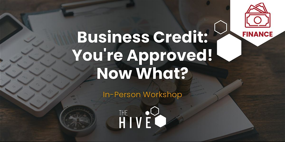 Business Credit: You're Approved! Now What?