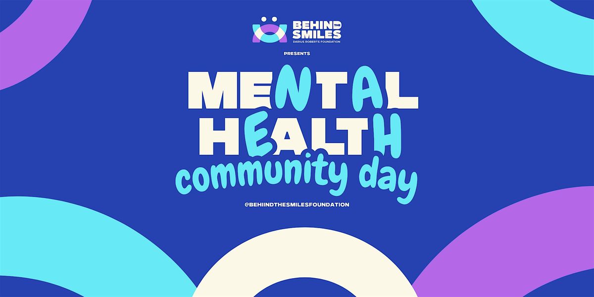 Behind The Smiles Foundation Presents: Mental Health Community Day