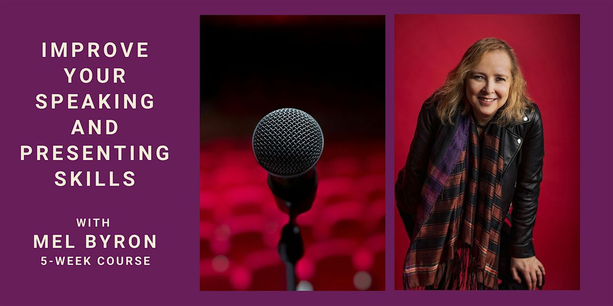 IMPROVE YOUR SPEAKING AND PRESENTING SKILLS with Mel Byron (5-week course)