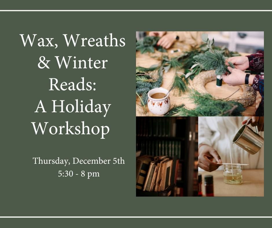 Wax, Wreaths & Winter Reads: A Holiday Workshop 