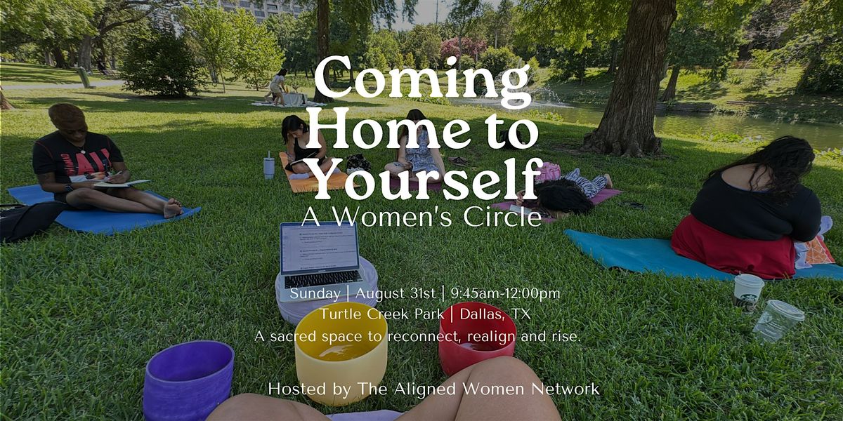 Coming Home to Yourself: A Women\u2019s Circle (In-Person Event \u2013 Dallas)