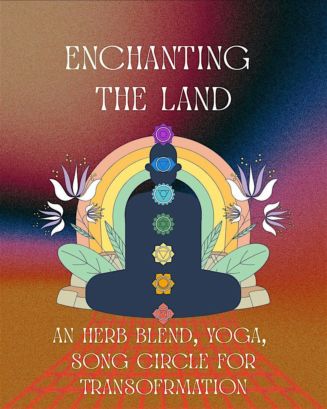 Enchanting the Land: An Herb Blend, Yoga, Song Circle for Transformation