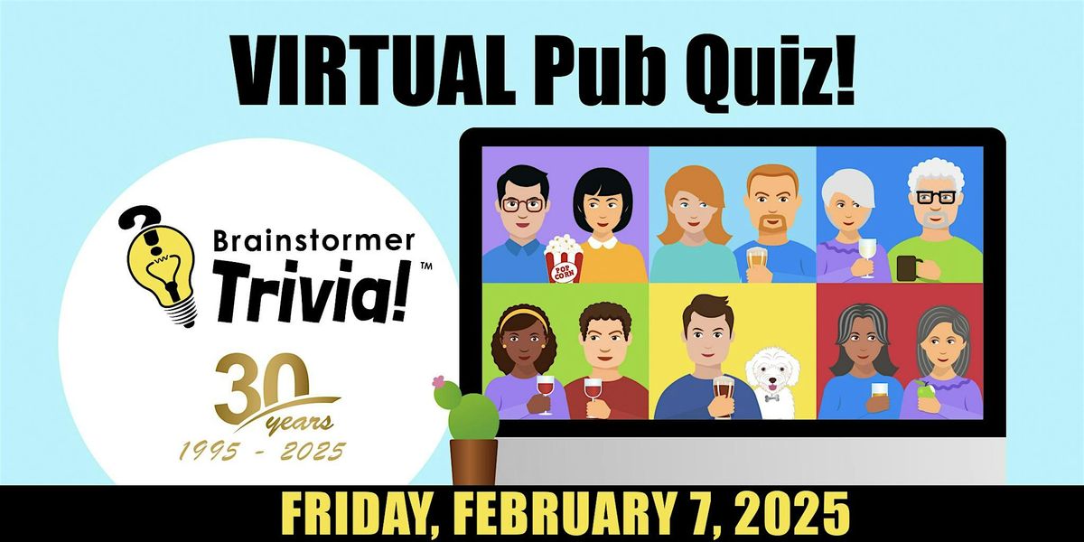 Brainstormer VIRTUAL Pub Quiz, FRIDAY, February 7, 2025