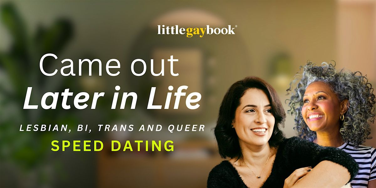 Came Out Later in Life: Lesbian, Bi, Trans and Queer Online Speed Dating