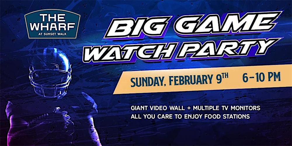 "The Wharf" at Sunset Walk "Big Game Watch Party" Sunday, Feb.9th at 6:00pm