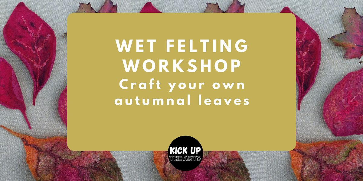 Wet Felting Workshop - Craft your own Autumnal leaves