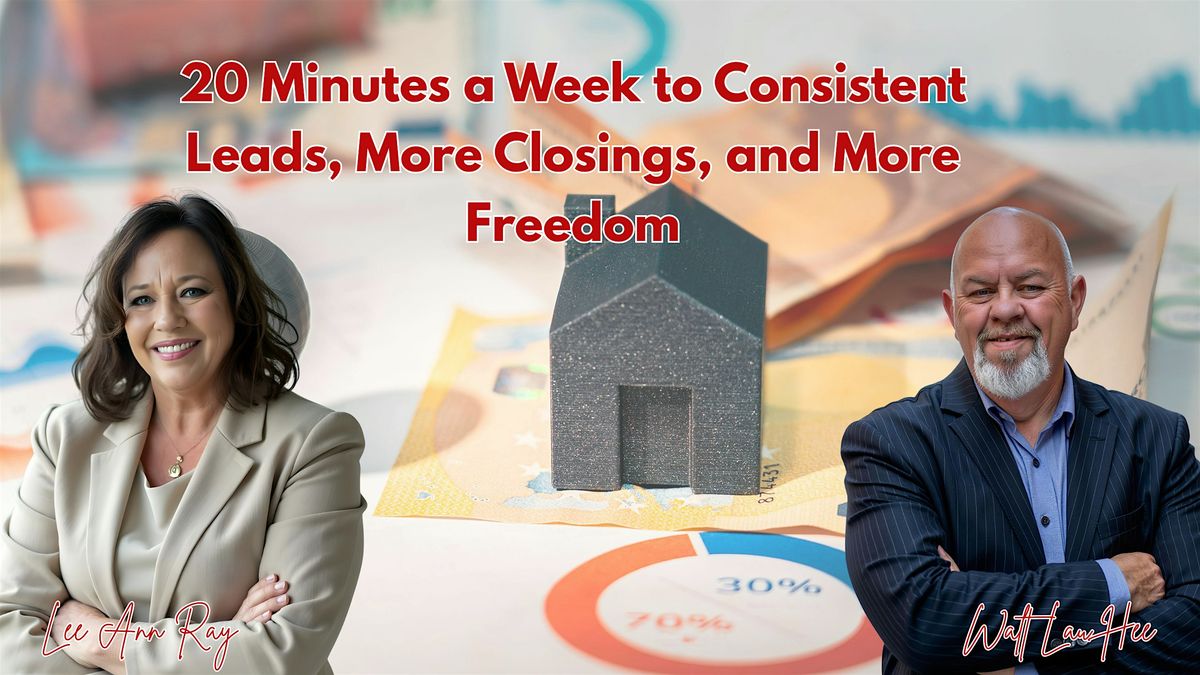 20 Minutes a Week to Consistent Leads, More Closings, and More Freedom