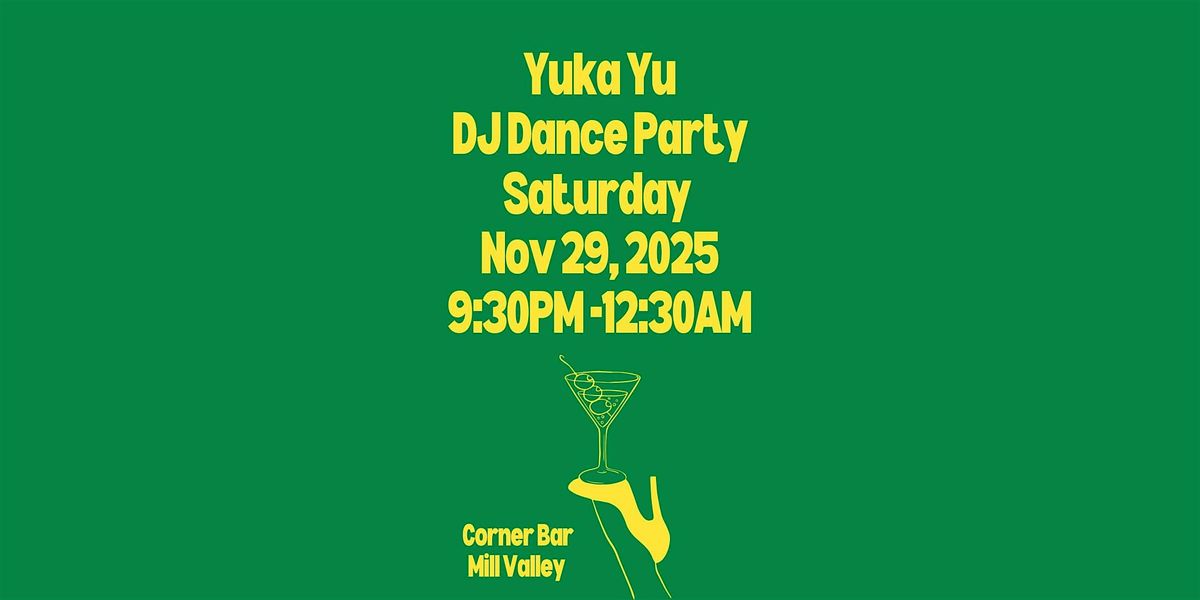 Yuka Yu DJ Dance Party at Corner Bar,  Mill Valley