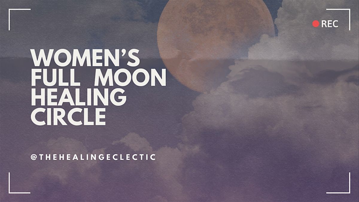 Monthly Women's Full Moon Healing Circle - Inaugural Circle