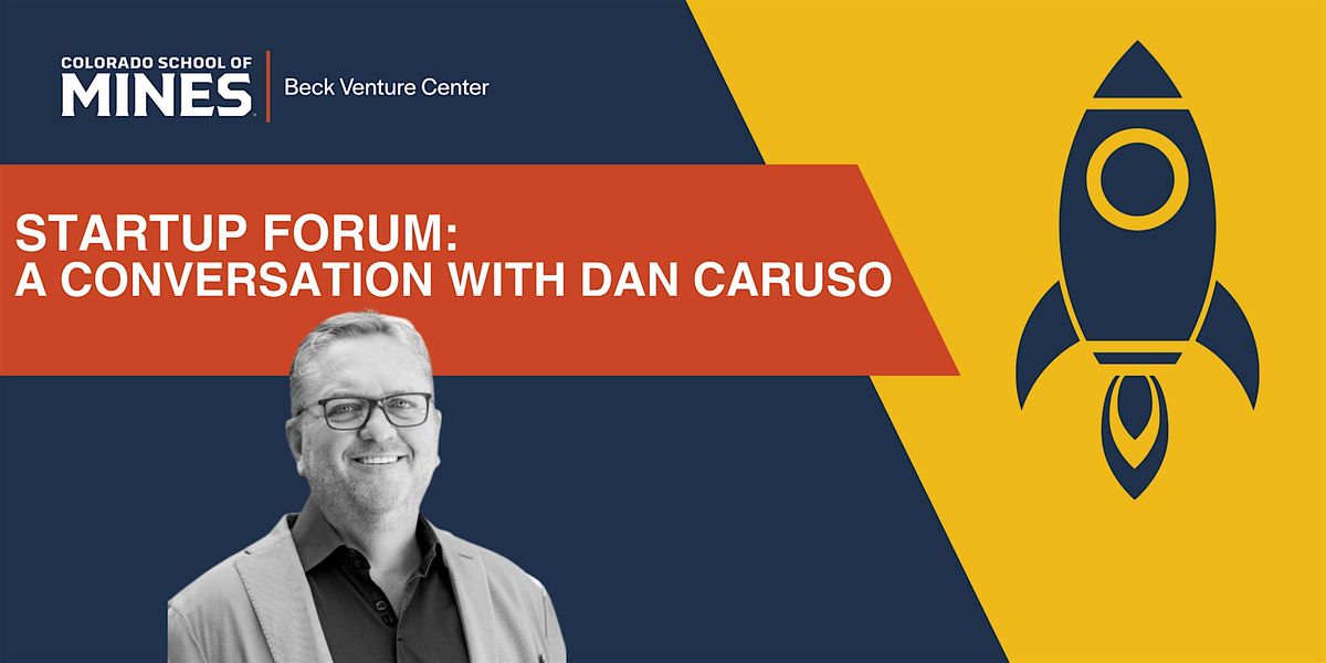 Beck Venture Center Startup Forum: A Conversation with Dan Caruso