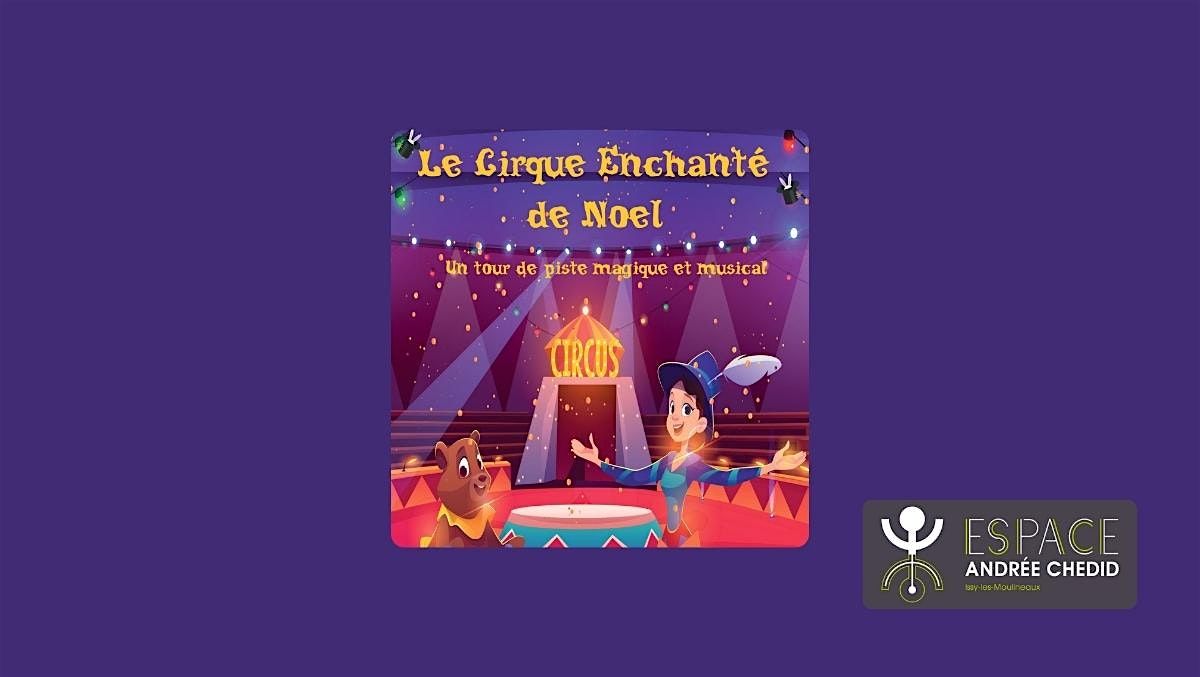 Spectacle Jeune Public : Le Cirque Enchant\u00e9 de No\u00ebl