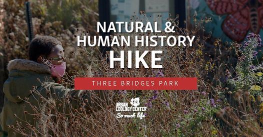 Natural and Human History Hike \u2013 Three Bridges Park