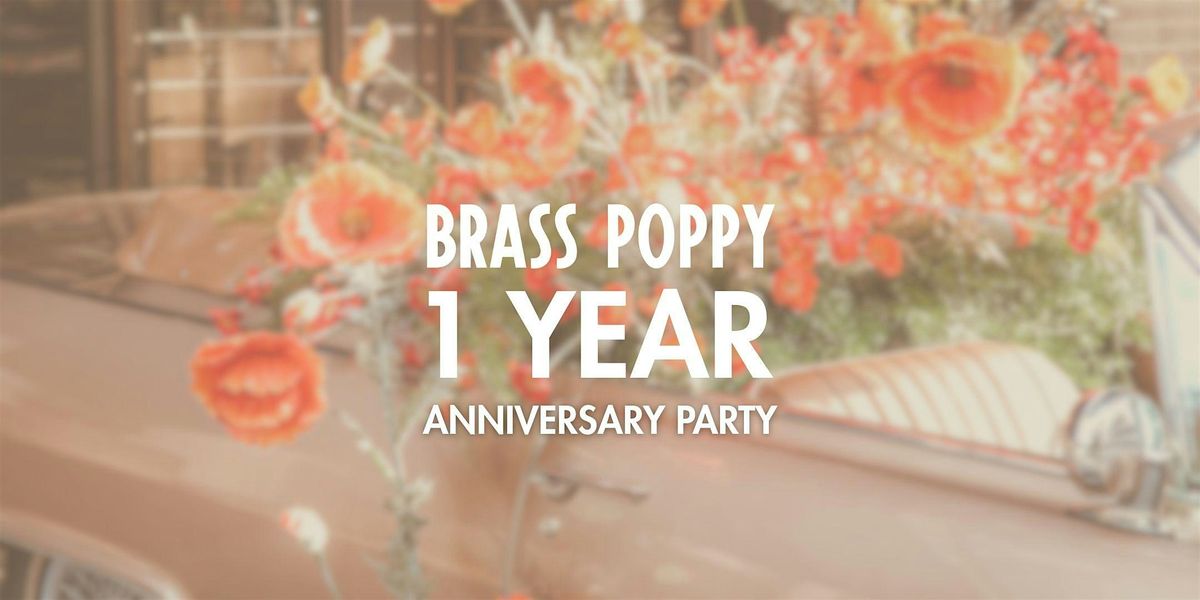 Brass Poppy 1 Year Anniversary Party