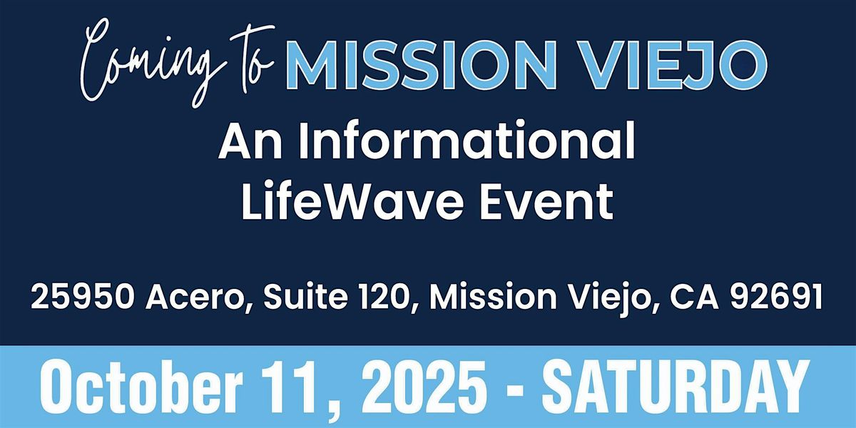Coming To Mission Viejo California, An Informational LifeWave Event!