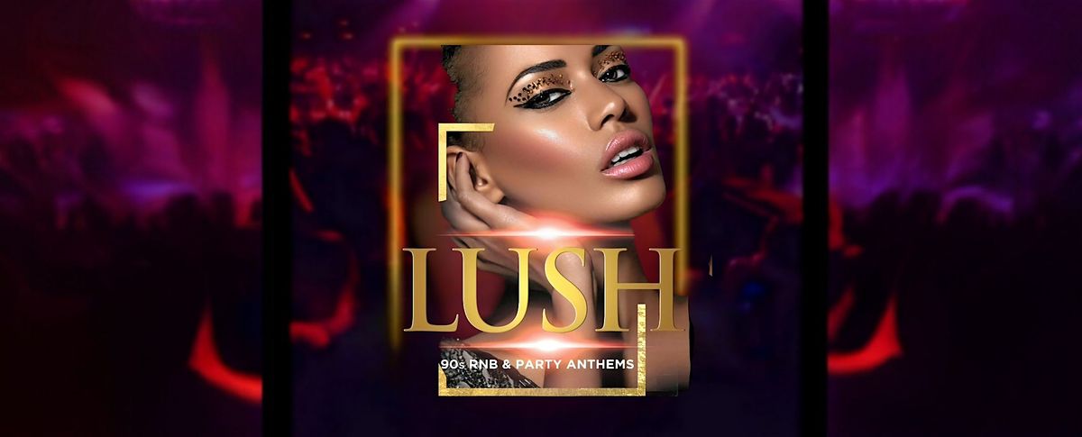 Lush 90s RnB & Party Anthems