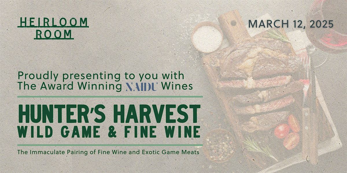 Hunter\u2019s Harvest: Wild Game and Fine Wine - Presented by The Heirloom Room