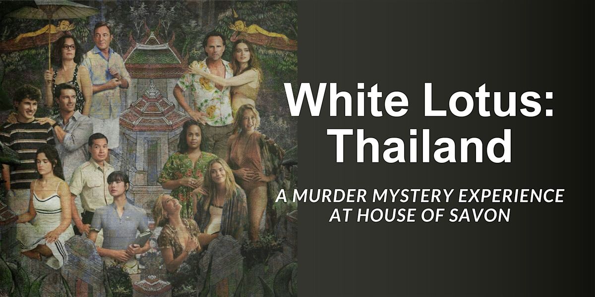 White Lotus: Thailand Theme \u2014 A M**der Mystery Experience at House of Savon