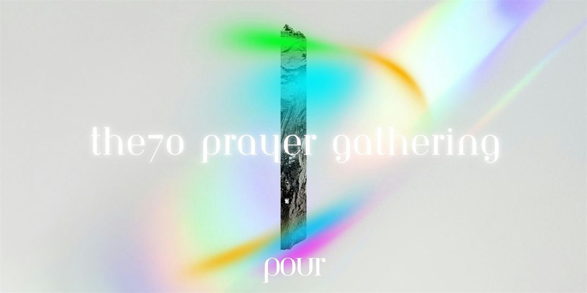 POUR: The 70 Prayer Gathering