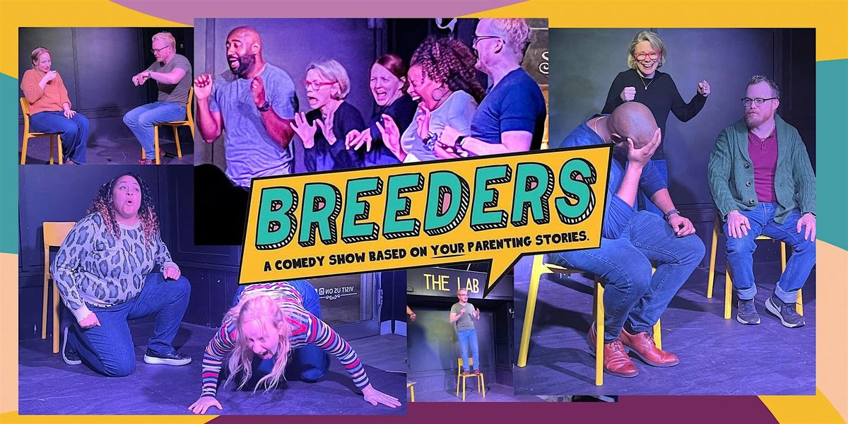 BREEDERS: A comedy show based on your parenting stories